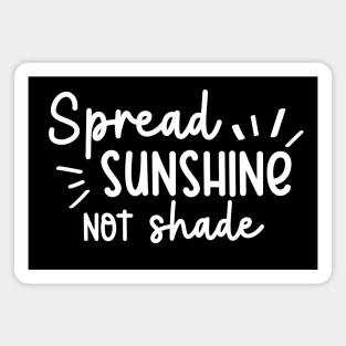 Spread Sunshine Not Shade Magnet